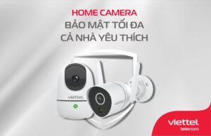 Home Camera là giải pháp camera thông minh bảo mật hàng đầu của Viettel