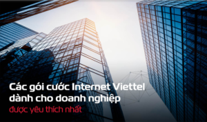 Gói cước internet Viettel cho doanh nghiệp mới nhất 2025