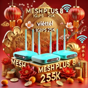 Meshplus8 Viettel Wifi6 Siêu Tốc 1gbps Phủ Sóng Mượt Mà Chỉ 255k Tháng