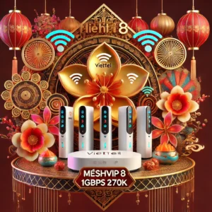 Nâng Cấp Meshvip8 Viettel Tốc Độ 1gbps 4 Thiết Bị Wifi6 Chỉ 270k Tháng